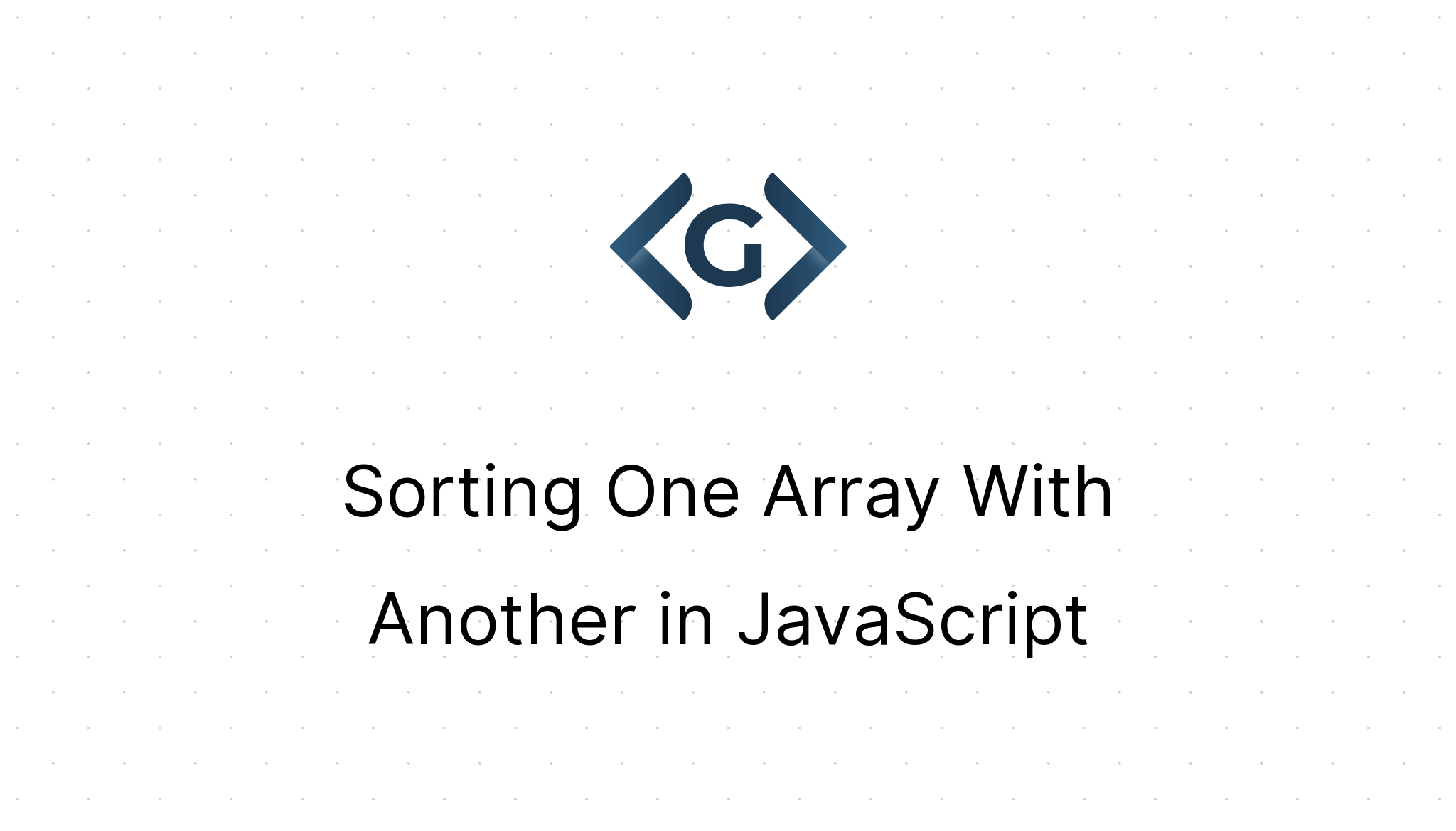 Sorting One Array With Another in JavaScript | CodeGregg: Minneapolis ...